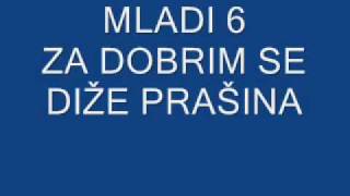 MLADI 6 ZA DOBRIM SE DIŽE PRAŠINA [upl. by Lauritz804]