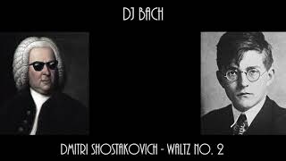 Dmitri Shostakovich  Waltz No 2 Remix DJ BACH [upl. by Negam]