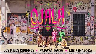 OJALÁ  Papaya Dada amp Los Pibes Chorros amp Los Peñaloza [upl. by Sirak]