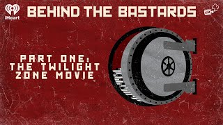 Part One The Twilight Zone Movie  BEHIND THE BASTARDS [upl. by Rola]