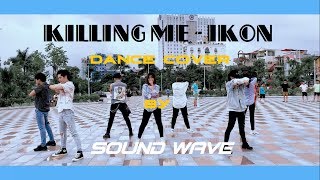 KPOP IN PUBLIC CHALLENGE iKON  죽겠다KILLING ME Dance cover by Sound Wave From Vietnam [upl. by Ociram]