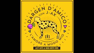 Dargen DAmico  Lamore a modo mio feat JAx  Lazy Ants amp MamMoth REMIX [upl. by Bernie225]