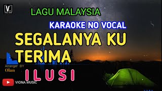 ILUSI  SEGALANYA KU TERIMA  KARAOKE  NO VOCAL  LOWER KEY NADA RENDAH  LIRIK LAGU MALAYSIA [upl. by Ispep195]