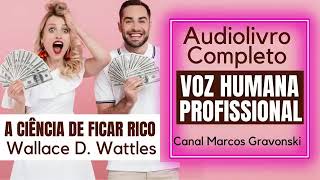 AUDIOBOOK A CIÊNCIA PARA FICAR RICO Wallace D Wattles [upl. by Rebmeced]