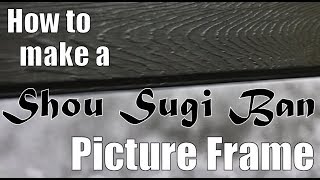 Woodworking How to make a Shou Sugi Ban Picture Frame [upl. by Einahc]