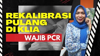 Syarat Rekalibrasi Pulang di KLIA 1 amp KLIA 2 Tetap Wajib PCR [upl. by Arutak830]