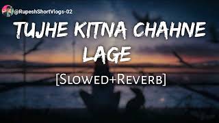 Tujhe Kitna Chahne Lage hum  Slowed  Reverb  lofisong lofimusic trending mixlofisong [upl. by Luapnaes493]