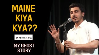 Maine Kiya Kya  MY GHOST STORY  Abhash Jha  Storytelling in Hindi  Stand up [upl. by Ainehs]