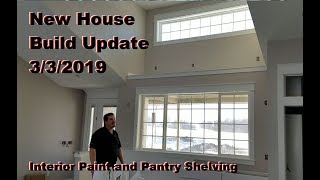 New House  Build Update  332019  Interior Paint and Pantry Shelving [upl. by Eceirehs540]