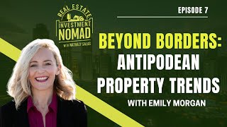 Beyond Borders Antipodean Property Trends with Emily Morgan  EP 7 [upl. by Ellainad873]