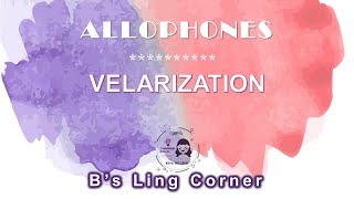 Allophones 6 Velarization  Phonetics amp Phonology  Bs Ling Corner [upl. by Ylenats]