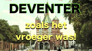 DEVENTER zoals het vroeger was DEEL 1 [upl. by Pasco]