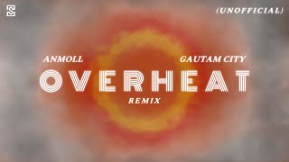 Anmoll amp Gautam City  Overheat Unofficial Remix  Official Lyric Video [upl. by Sells]