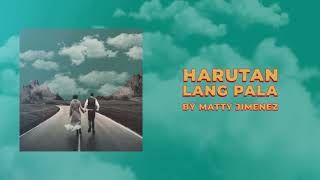 Matty Jimenez  Harutan Lang Pala  Official Lyric Video [upl. by Michaela]