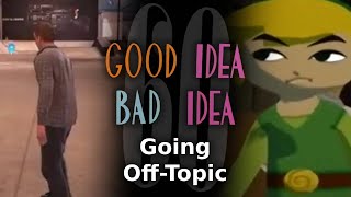 Good Idea Bad Idea 60 Going OffTopic [upl. by Akitnahs6]