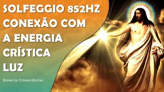 CONEXÃO COM A ENERGIA CRÍSTICA A FONTE DIVINA  MESTRE JESUS  SOLFEGGIO 852HZ [upl. by Devona545]