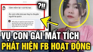 Vụ người bố ĐI TÌM CON mất tích dân mạng phát hiện facebook bé gái VẪN HOẠT ĐỘNG  Tin 3 Phút [upl. by Standford]