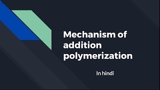 Mechanism of addition polymerization  Hindi [upl. by Aynotal]