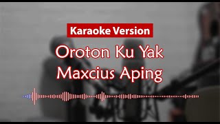 Karaoke Version  Oroton Ku Yak Maxcius Aping [upl. by Hammad222]