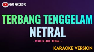 NETRAL  Terbang Tenggelam  Karaoke [upl. by Neumeyer]