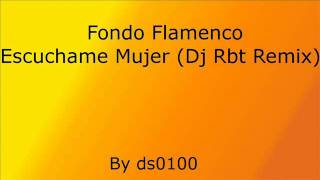 Fondo Flamenco  Escuchame Mujer Dj Rbt Remix [upl. by Killion]