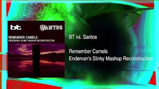 BT vs Santos  Remember Camels Endervans Slinky Mashup Reconstruction Vocals by Jan Johnston [upl. by Gilder]