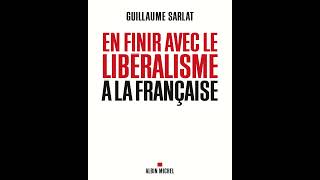 En finir avec le libéralisme à la française  Guillaume Sarlat [upl. by Ferrick]