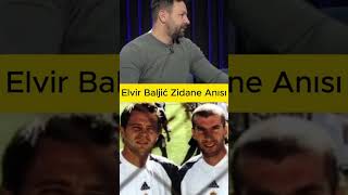 Elvir Baljić Zinedine Zidane Anısı  Elvir Baljić shorts elvirbaljić trendingshorts [upl. by Casandra]