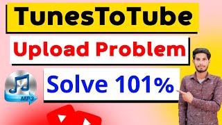 TunesToTube upload problem Solve  youtube par mp3 song kaise upload kare [upl. by Clyte]