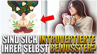 4 Gründe warum Introvertierte sich ihrer selbst bewusster sind als Extrovertierte [upl. by Aivlis]