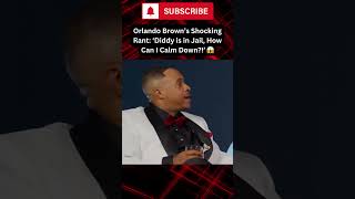 Orlando Brown’s Crazy Rant ‘Diddy is in Jail How Can I Calm Down’ 😱 shorts fyp diddy [upl. by Nytsua]