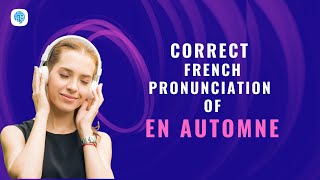 How to pronounce En automne In autumn in French  French Pronunciation [upl. by Gearard]