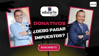 Donativos ¿debo pagar impuestos  Educarte Fiscal [upl. by Anigger]