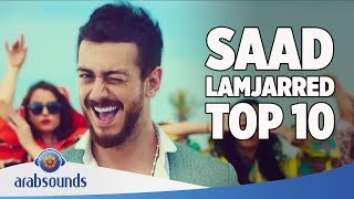 TOP 10 BEST SONGS OF SAAD LAMJARRED  أفضل 10غاني للفنان سعد لمجرد [upl. by Alley]