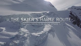 The Skiers Haute Route  Salomon Freeski TV S9 E7 [upl. by Aniroz149]