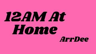 12AM At Home Lyrics  ArrDee [upl. by Ajnot]