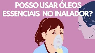 POSSO USAR ÓLEOS ESSSENCIAIS NO INALADOR [upl. by Maudie914]