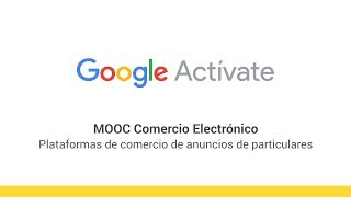 MOOC Comercio Electrónico  27  Plataformas de comercio de anuncios  Google Actívate [upl. by Atina]