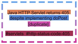 Java HTTP Servlet returns 405 despite implementing doPost duplicate [upl. by Berard]