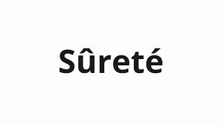 How to pronounce Sûreté [upl. by Riess]