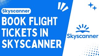 Skyscanner  How To Book Flight Tickets  A Step by Step Guide 2024 [upl. by Phelips915]