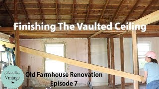 Old Farmhouse Renovation Vaulting The Ceiling  Episode 7 [upl. by Dabbs]