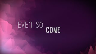 Even So Come w Lyrics Chris Tomlin [upl. by Anoblav]