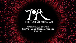 Calling All Sparks  The Ten Lost Tribes of Israel  Part 2 [upl. by Lalad]