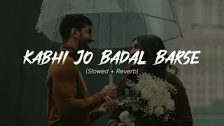 Kabhi Jo Badal Barse SlowedReverb  Arijit Singh [upl. by Rosy]