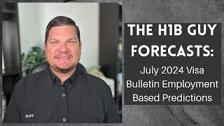 THE H1B GUY FORECASTS July 2024 Visa Bulletin Employment Based Predictions [upl. by Allehcim]