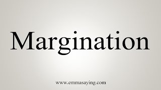 How To Say Margination [upl. by Aitropal]