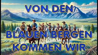 Von den blauen Bergen kommen wir  Lied mit Text zum Mitsingen [upl. by Roman]