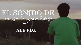 Ale Fdz  El Sonido de Sus Sueños Video Oficial [upl. by Erlandson]