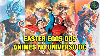 TODOS os Easter Eggs e referência dos ANIMES no UNIVERSO DC  Dragon ball Naruto One Piece [upl. by Alebasi]